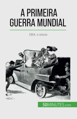 A Primeira Guerra Mundial (Volume 1): 1914, o início