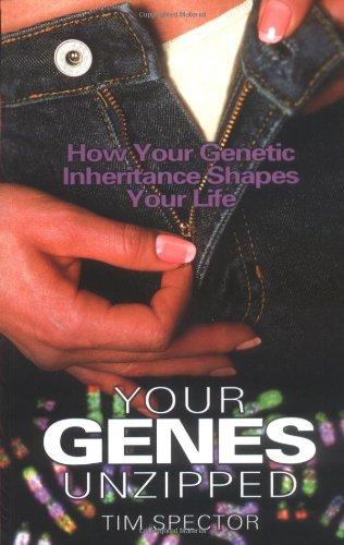 YOUR GENES UNZIPPED: How Your Genetic Inheritance Shapes Your Life: A Guide to How Your Genetic Inheritance Can Shape Your Life