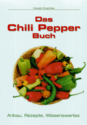 Das Chili Pepper Buch. Anbau, Wissenswertes, Rezepte