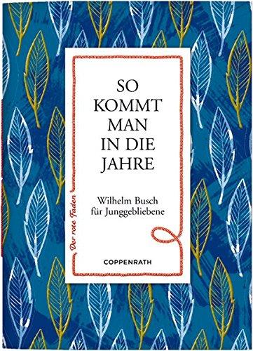 So kommt man in die Jahre: Wilhelm Busch für Junggebliebene (Der rote Faden)