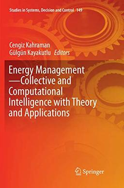 Energy Management―Collective and Computational Intelligence with Theory and Applications (Studies in Systems, Decision and Control, 149, Band 149)