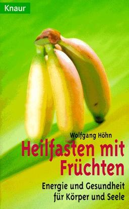 Heilfasten mit Früchten. Energie und Gesundheit für Körper und Seele