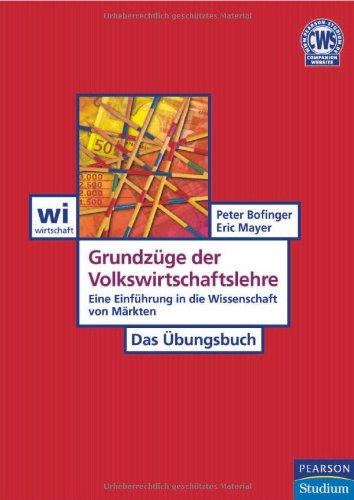 Grundzüge der Volkswirtschaftslehre - Das Übungsbuch: Eine Einführung in die Wissenschaft von Märkten (Pearson Studium - Economic VWL)