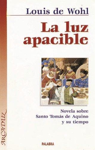 La luz apacible: Novela sobre Santo Tomás de Aquino y su tiempo (Arcaduz, Band 27)