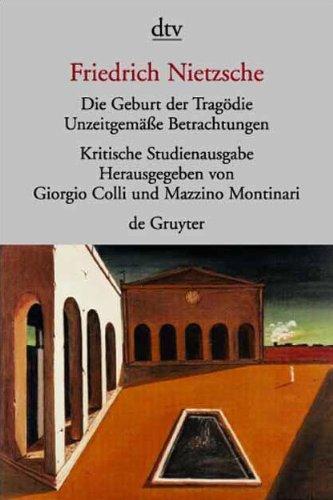 Die Geburt der Tragödie; Unzeitgemaeße Betrachtungen (mit Texten aus dem Nachlass)