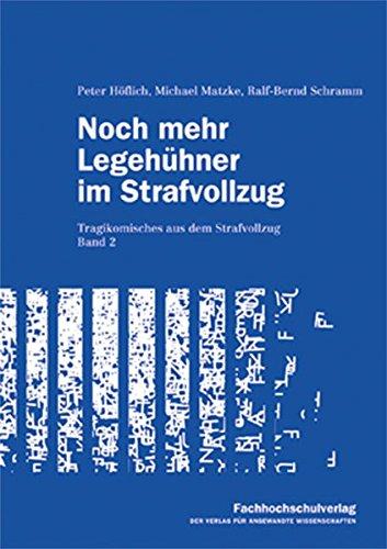 Noch mehr Legehühner im Strafvollzug: Tragikomisches aus dem Strafvollzug. Band 2