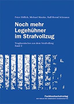 Noch mehr Legehühner im Strafvollzug: Tragikomisches aus dem Strafvollzug. Band 2