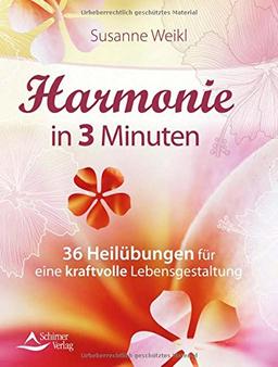 Harmonie in 3 Minuten: 36 Heilübungen für eine kraftvolle Lebensgestaltung