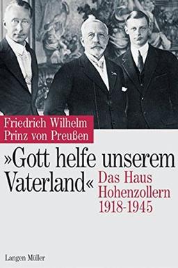 "Gott helfe unserem Vaterland": Das Haus Hohenzollern 1918-1945