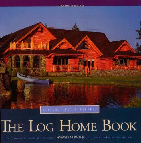 The Log Home Book: Design, Past & Present: Design, Past and Present