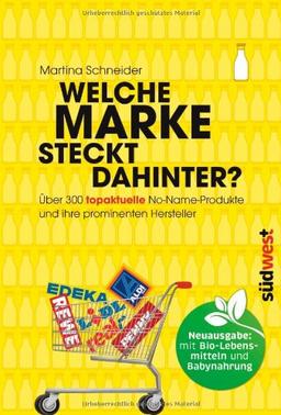 Welche Marke steckt dahinter?: Über 300 topaktuelle No-Name-Produkte und ihre prominenten Hersteller