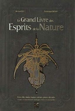 Le grand livre des esprits de la nature : fées, elfes, lutins, faunes, sirènes, pixies, dryades et autres créatures des forêts, montagnes, rivières, océans et jardins