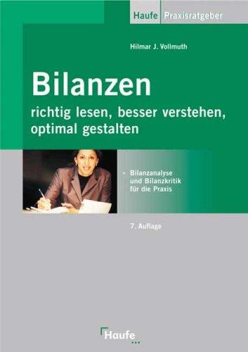 Bilanzen richtig lesen, besser verstehen, optimal gestalten. Bilanzanalyse und Bilanzkritik für die Praxis