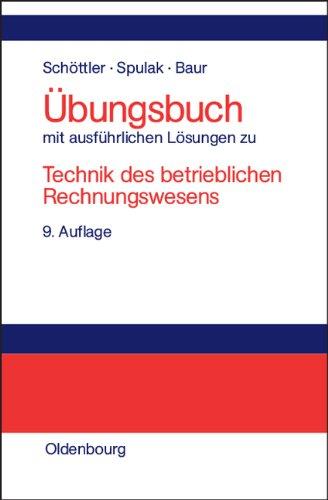 ÜBUNGSBUCH mit ausführlichen Lösungen zu Technik des betrieblichen Rechnungswesens