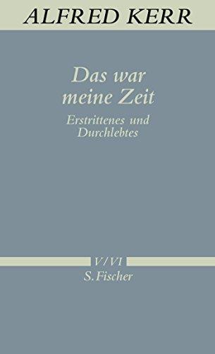 Das war meine Zeit: Erstrittenes und Durchlebtes (Alfred Kerr, Werke in Einzelbänden)