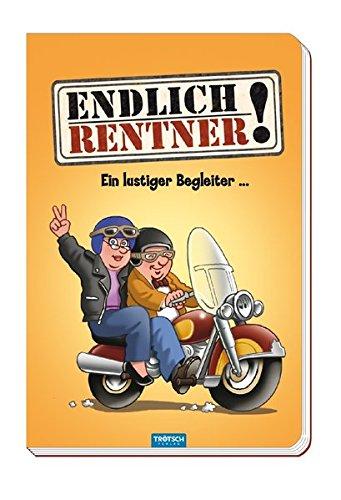 Endlich Rentner! Das lustige Buch für alle Senioren, die das Lachen lieben: mit Cartoons und Witzen