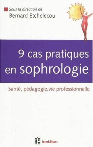 9 cas pratiques en sophrologie : santé, pédagogie, vie professionnelle