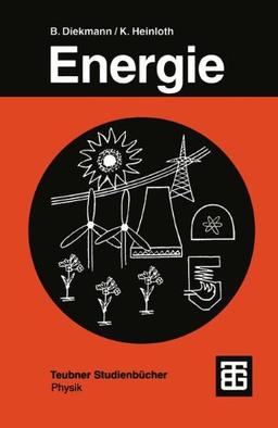 Energie: Physikalische Grundlagen ihrer Erzeugung, Umwandlung und Nutzung (Teubner Studienbücher Physik)