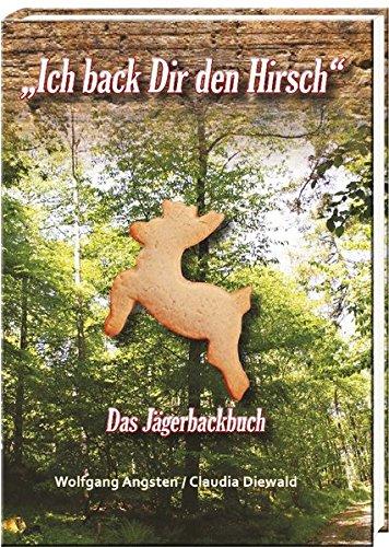 "Ich back Dir den Hirsch": Das Jägerbackbuch