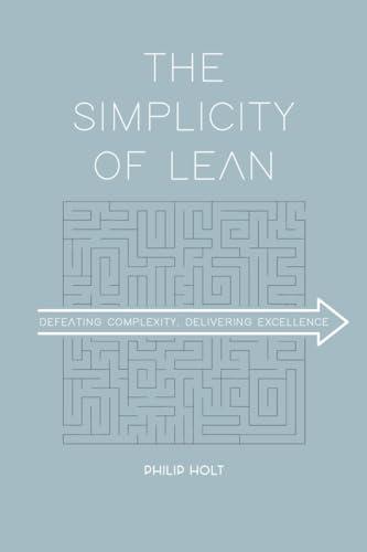 SIMPLICITY OF LEAN: Defeating Complexity, Delivering Excellence