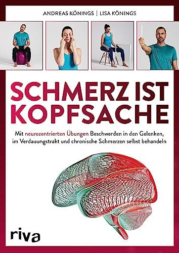 Schmerz ist Kopfsache: Mit neurozentrierten Übungen Beschwerden in den Gelenken, im Verdauungstrakt und chronische Schmerzen selbst behandeln