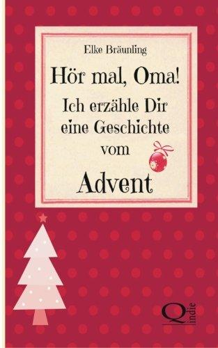 Hör mal, Oma! Ich erzähle Dir eine Geschichte vom Advent: Adventsgeschichten und Adventsmärchen