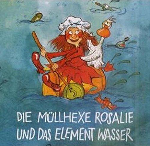 Die Müllhexe Rosalie und das Element Wasser