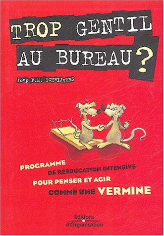 Trop gentil au bureau ? : programme de rééducation intensive pour penser et agir comme une vermine