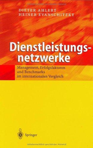 Dienstleistungsnetzwerke: Management, Erfolgsfaktoren und Benchmarks im internationalen Vergleich