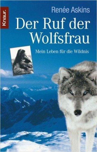 Der Ruf der Wolfsfrau: Mein Leben für die Wildnis