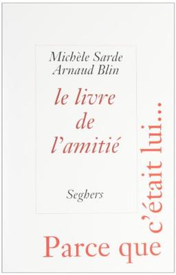 Le livre de l'amitié : d'Homère à Georges Brassens, parce que c'était lui...