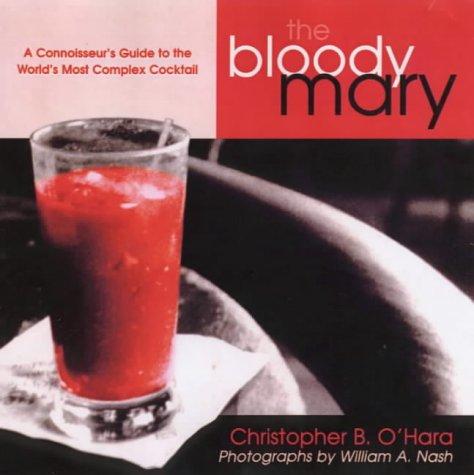 Bloody Mary: The Ultimate Guide to the World's Most Complex Cocktail