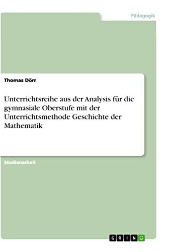 Unterrichtsreihe aus der Analysis für die gymnasiale Oberstufe mit der Unterrichtsmethode Geschichte der Mathematik