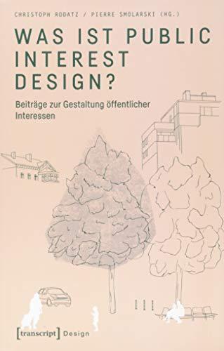 Was ist Public Interest Design?: Beiträge zur Gestaltung öffentlicher Interessen