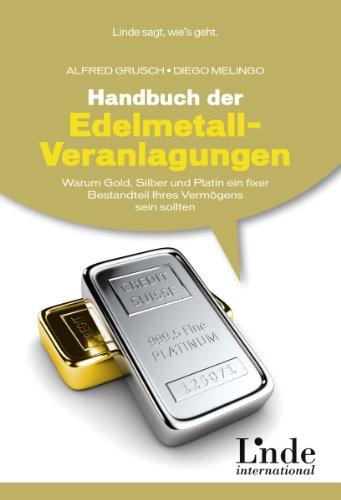 Handbuch der Edelmetall-Veranlagungen Warum Gold, Silber und Platin ein fixer Bestandteil Ihres Vermögens sein sollten