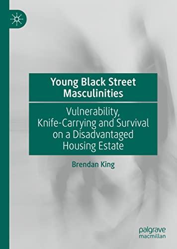 Young Black Street Masculinities: Vulnerability, Knife-Carrying and Survival on a Disadvantaged Housing Estate