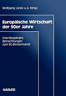 Europäische Wirtschaft der 90er Jahre: Interdisziplinäre Betrachtungen zum EG-Binnenmarkt