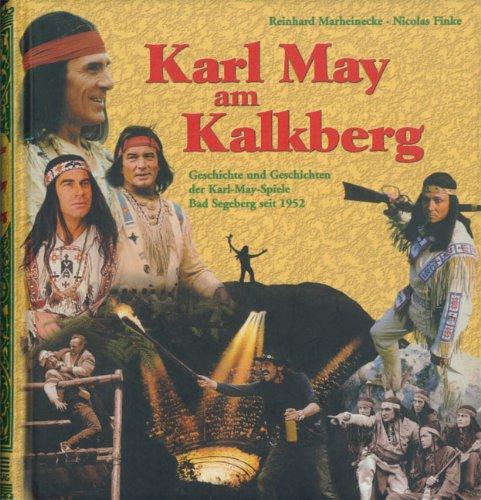 Karl May am Kalkberg: Geschichte und Geschichten der Karl-May-Spiele Bad Segeberg seit 1952