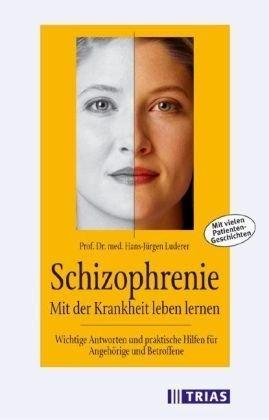 Schizophrenie: Mit der Krankheit umgehen lernen. Hilfreiche Informationen für Patienten und Angehörige