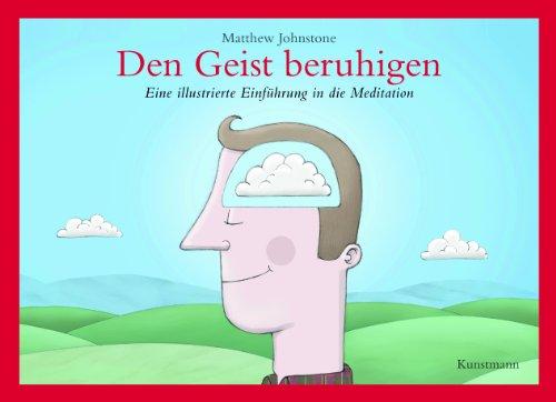 Den Geist beruhigen: Eine illustrierte Einführung in die Meditation