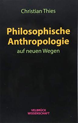 Philosophische Anthropologie auf neuen Wegen