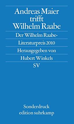 Andreas Maier trifft Wilhelm Raabe: Der Wilhelm-Raabe-Literaturpreis 2010 (edition suhrkamp)