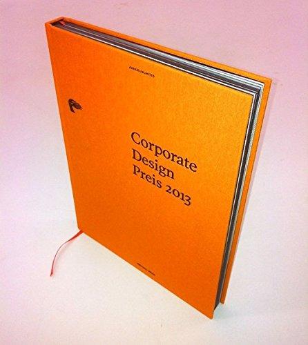 Corporate Design Preis Jahrbuch 2013: Corporate Design und/oder die Inszenierung von visuellen Identitäten