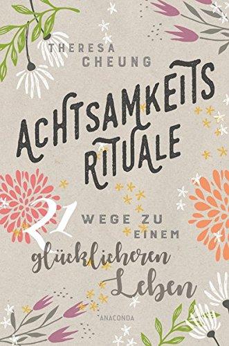 Achtsamkeitsrituale: 21 Wege zu einem glücklicheren Leben