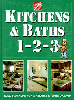 Kitchens & Baths 1-2-3: Your Blueprint for a Perfect Kitchen or Bath (Home Depot 1-2-3)