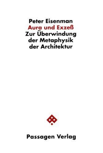 Aura und Exzeß: Zur Überwindung der Metaphysik der Architektur