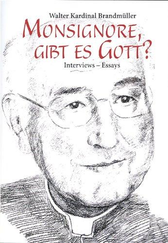 Monsignore, gibt es Gott?: Interviews - Essays