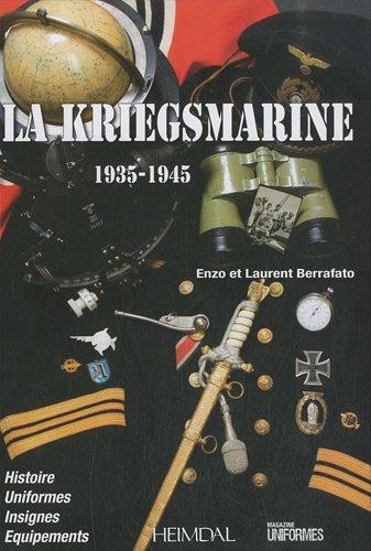 La Kriegsmarine : 1935-1945 : histoire, uniformes, insignes, équipements