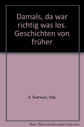 Damals, da war richtig was los: Geschichten von früher