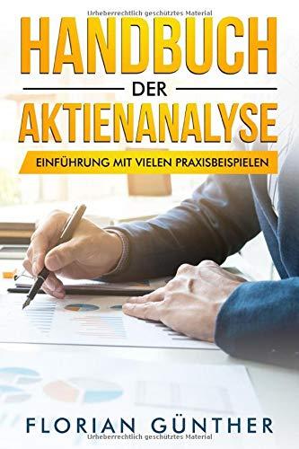 Handbuch der Aktienanalyse: Einführung mit vielen Praxisbeispielen für die bessere Aktienbewertung und erfolgreiche Geldanlage